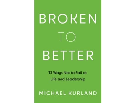 Livro Broken to Better 13 Ways Not to Fail at Life and Leadership de Michael Kurland (Inglês)