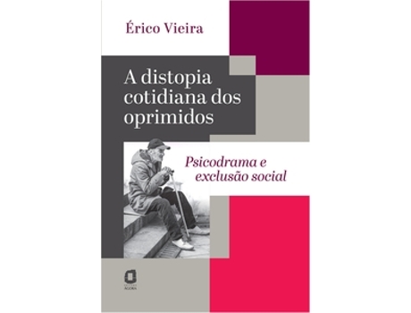 Livro A Distopia Cotidiana Dos Oprimidos Psicodrama E Exclusão Social De Érico Vieira (português Do Brasil)