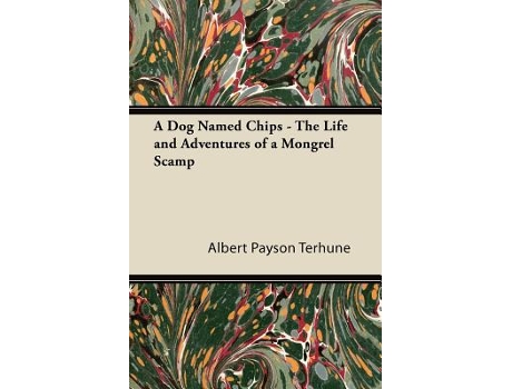 Livro A Dog Named Chips The Life and Adventures of a Mongrel Scamp de Albert Payson Terhune (Inglês)