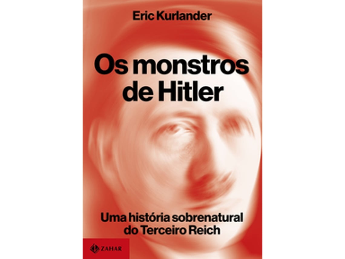 Livro Os Monstros De Hitler Uma História Sobrenatural Do Terceiro Reich De Eric Kurlander (português Do Brasil)