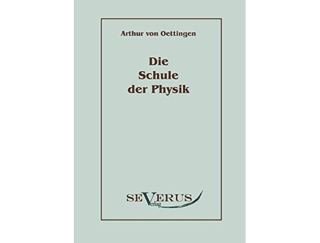 Livro Die Schule der Physik German Edition de Arthur Von Oettingen (Alemão)