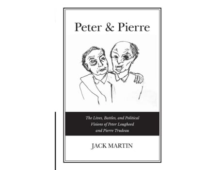 Livro Peter amp Pierre The Lives, Battles, and Political Visions of Peter Lougheed and Pierre Trudeau de Jack Martin (Inglês)