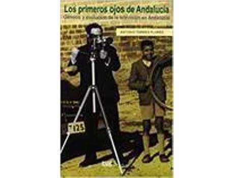 Livro Primeros Ojos De Andalucia Los Genesis Y Evolucion De La Tel de Varios Autores