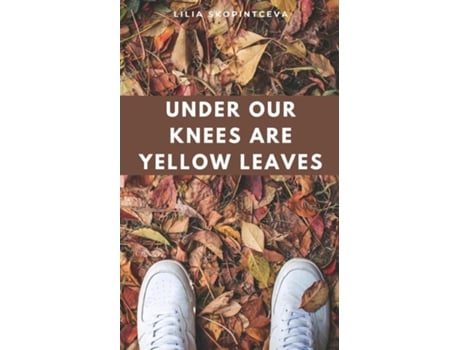 Livro Under Our Knees are Yellow Leaves de Lilia Skopintceva (Inglês)