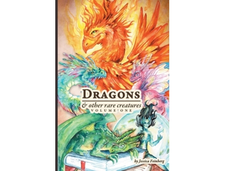 Livro Dragons Amp Other Rare Creatures Volume 1 De Jessica Feinberg (inglês)
