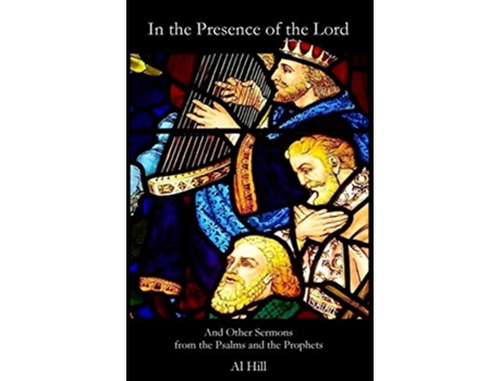 Livro In the Presence of the Lord And Other Sermons from the Psalms and the Prophets de Al Hill (Inglês)
