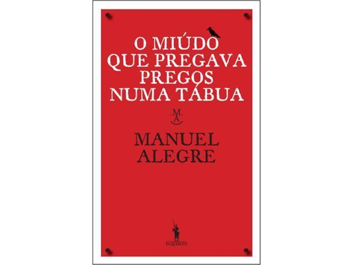 Livro O Miúdo Que Pregava Pregos Numa Tábua de Manuel Alegre (Português - 2010)