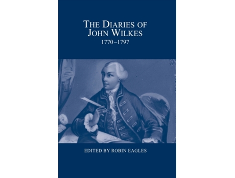 Livro The Diaries Of John Wilkes, 1770-1797 De Robin Eagles (inglês)