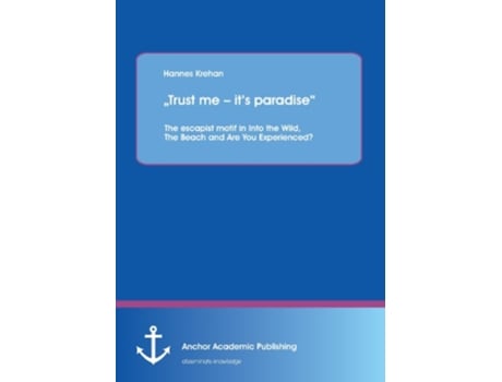Livro „Trust me its paradise The escapist motif in Into the Wild The Beach and Are You Experienced de Hannes Krehan (Inglês)