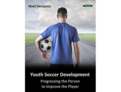 Livro Youth Soccer Development Progressing the Person to Improve the Player Soccer Coaching de Noel Dempsey (Inglês)
