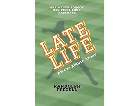 Livro Late Life An Oklahoma Story De Randolph Feezell (inglês)