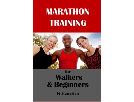 Livro Marathon Training for Walkers and Beginners The howto guide for nonrunners who want to keep fit and injuryfree de Fi Hanafiah (Inglês)