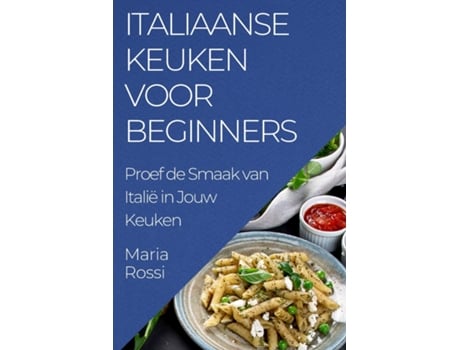 Livro Italiaanse Keuken voor Beginners Proef de Smaak van Italië in Jouw Keuken de Maria Rossi (Inglês)