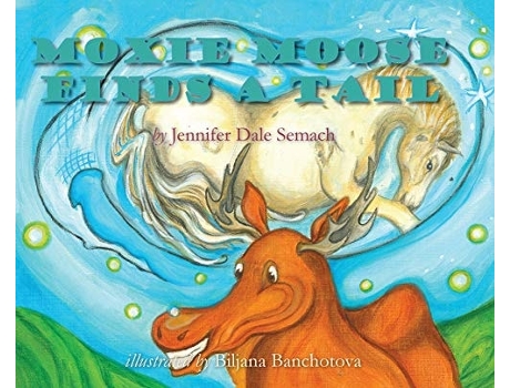Livro Moxie Moose Finds A Tail De Jennifer Dale Semach (inglês - Capa Dura)