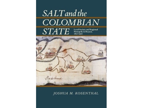 Livro Salt and the Colombian State de Joshua M Rosenthal (Inglês)
