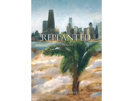 Livro Replanted A Memoir De George Maliekal (inglês - Capa Dura)
