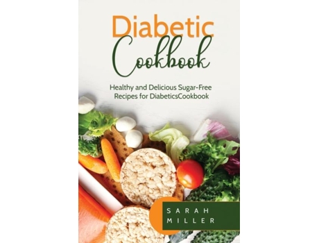 Livro Diabetic Cookbook Healthy And Delicious Sugar-free Recipes For Diabetics De Sarah Miller (inglês)