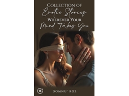 Livro Collection of Erotic Stories...Wherever Your...Mind Takes You de Domnu' Roz (Inglês)