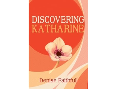 Livro Discovering Katharine A Novel de Denise Faithfull (Inglês)