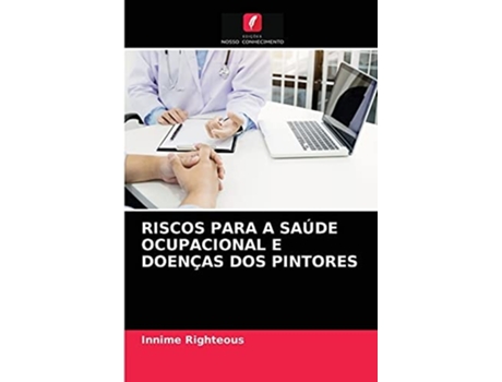 Livro Riscos Para A Saude Ocupacional E Doencas Dos Pintores De Innime Righteous (português)