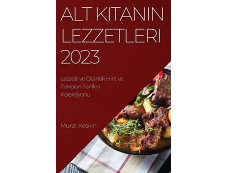 Livro Alt Kitanin Lezzetleri 2023 Lezzetli Ve Otantik Hint Ve Pakistan Tarifleri Koleksiyonu De Murat Keskin (turco)