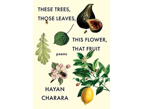 Livro These Trees, Those Leaves, This Flower, That Fruit Poems de Hayan Charara (Inglês)