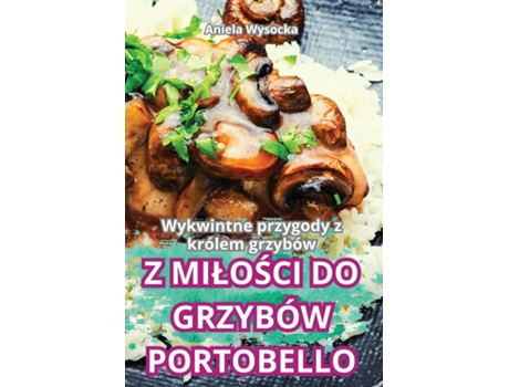 Livro Z MILOSCI DO GRZYBÓW PORTOBELLO de Aniela Wysocka (Inglês)