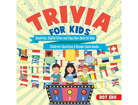 Livro Trivia for Kids Countries Capital Cities and Flags Quiz Book for Kids Child de Dot Edu (Inglês)