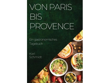 Livro Von Paris bis Provence Ein gastronomisches Tagebuch de Karl Schmidt (Inglês)