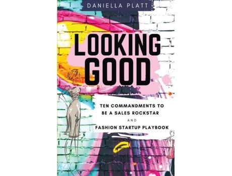 Livro Looking Good Ten Commandments To Be A Sales Rockstar Amp Fashion Startup Playbook De Daniella R Platt (inglês)