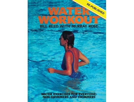 Livro Water Workout Water Exercises For Everyone Non-swimmers And Swimmers De Bill Reed (inglês)