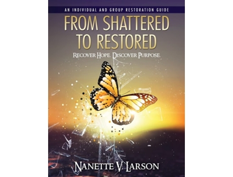 Livro From Shattered To Restored Restoration Guide De Nanette V Larson (inglês)