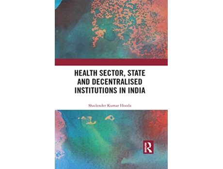Livro Health Sector State and Decentralised Institutions in India de Shailender Kumar Hooda (Inglês)