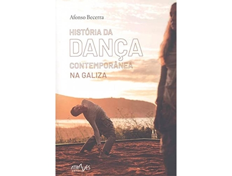 Livro História Da Dança Contemporânea Na Galiza de Afonso Becerra De Becerreá (Galego)