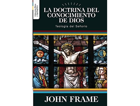 Livro La Doctrina del Conocimiento de Dios Teologia del Señorio Ética y Apologética Spanish Edition de Dr John M Frame (Espanhol)