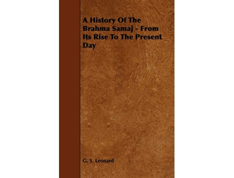 Livro A History Of The Brahma Samaj From Its Rise To The Present Day de G S Leonard (Inglês)