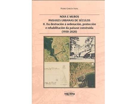 Livro Ii . Noia E Muros . Paisaxes Urbanas De Séculos (1950-2020) de Pedro García Vidal (Galego)