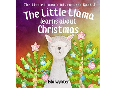 Livro The Little Llama Learns About Christmas An illustrated childrens book 3 Little Llamas Adventures de Isla Wynter (Inglês)