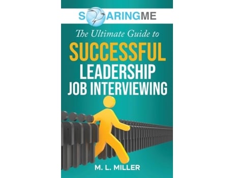Livro SoaringME The Ultimate Guide to Successful Leadership Job Interviewing de M L Miller (Inglês)