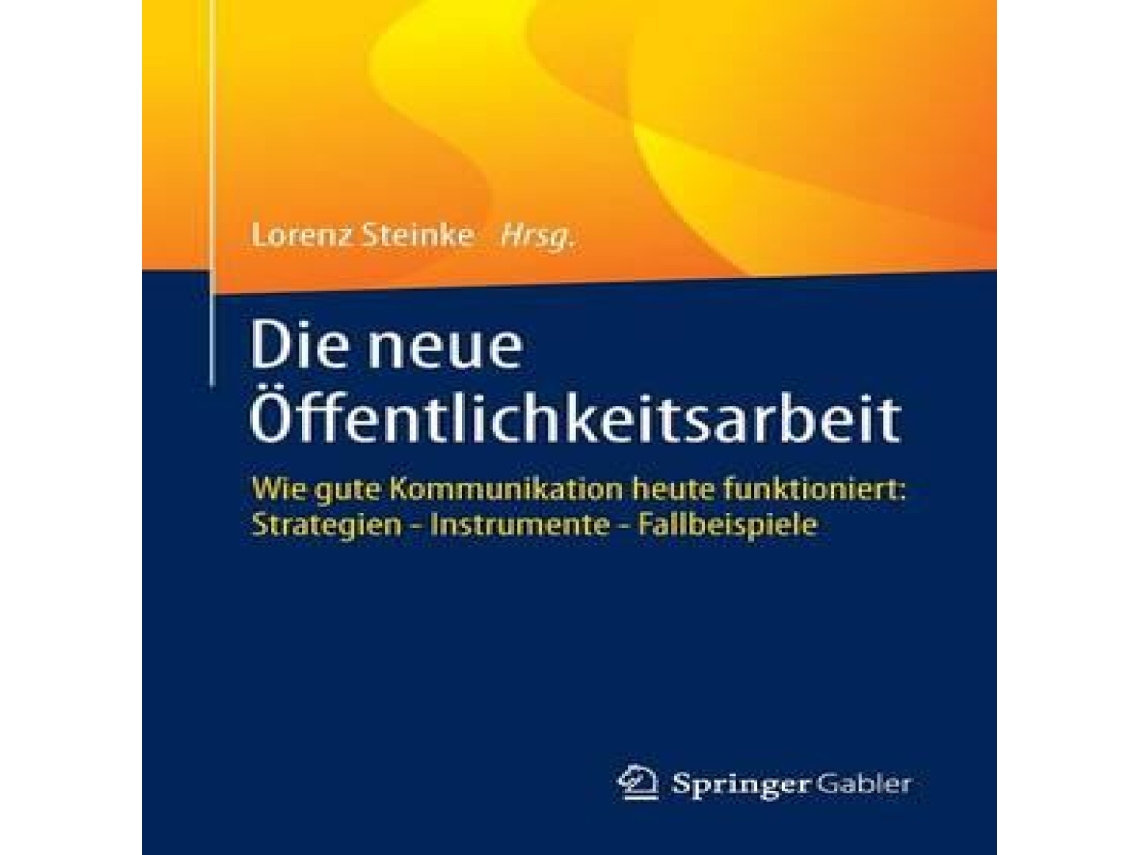 Livro Die neue Öffentlichkeitsarbeit Wie gute Kommunikation heute funktioniert Strategien - Instrumente - Fallbeispiele de Springer Nature BV (Alemão)