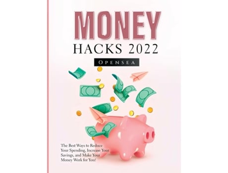 Livro Money Hacks 2022 The Best Ways To Reduce Your Spending, Increase Your Savings, And Make Your Money Work For You! De Opensea (inglês)