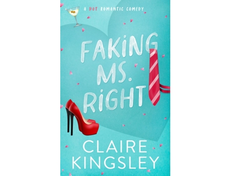 Livro Faking Ms. Right A Hot Romantic Comedy de Claire Kingsley (Inglês)