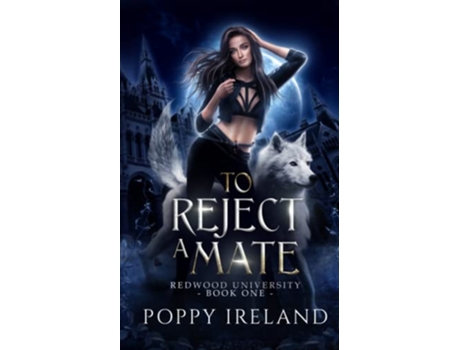 Livro To Reject a Mate A Fated Mates Shifter Romance Redwood University de Poppy Ireland (Inglês)