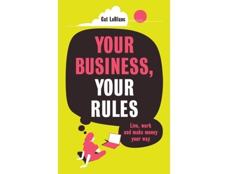 Livro Your Business, Your Rules: Live, work and make money your way Cat LeBlanc (Inglês)