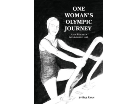 Livro One Woman's Olympic Journey: Joan Rosazza - Melbourne 1956 Bill Ryan (Inglês)
