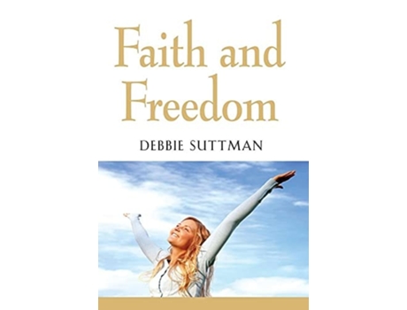 Livro Faith And Freedom De Debbie Suttman (inglês - Capa Dura)