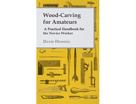 Livro WoodCarving for Amateurs A Practical Handbook for the Novice Worker de David Denning (Inglês)