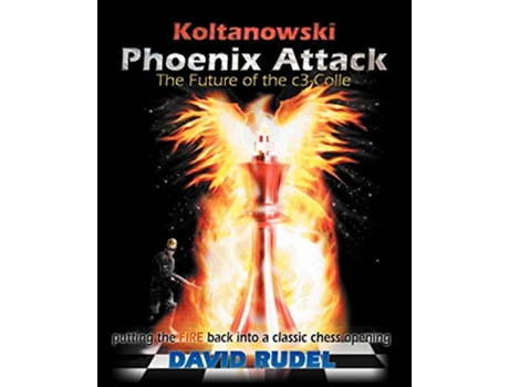 Livro KoltanowskiPhoenix AttackThe Future of the C3Colle Putting the Fire Back Into a Classic Chess Opening de David I Rudel (Inglês)