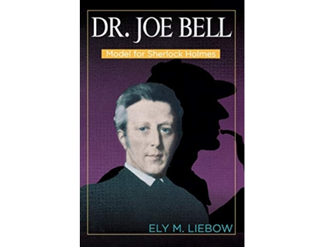 Livro Dr Joe Bell Model for Sherlock Holmes de Ely M Liebow (Inglês)