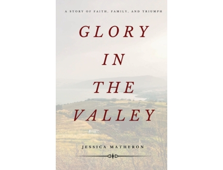 Livro Glory In The Valley: A Story of Faith, Family, and Triumph Jessica Matheron (Inglês)